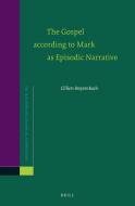 The Gospel According to Mark as Episodic Narrative di Cilliers Breytenbach edito da BRILL ACADEMIC PUB