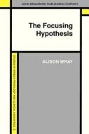 The Focusing Hypothesis di Alison Wray edito da John Benjamins Publishing Co