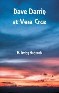 Dave Darrin at Vera Cruz di H. Irving Hancock edito da Alpha Editions