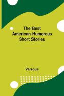 The Best American Humorous Short Stories di Various edito da Alpha Editions