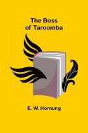 The Boss of Taroomba di E. W. Hornung edito da Alpha Editions