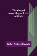 The Gospel According to Peter di Walter Richard Cassels edito da Alpha Editions