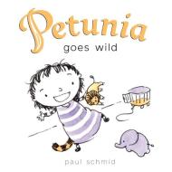 Petunia Goes Wild di Paul Schmid edito da HARPERCOLLINS