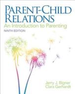 Parent-Child Relations: An Introduction to Parenting di Jerry J. Bigner, Clara J. Gerhardt edito da Pearson