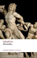 The Alexandra Of Lykophron di Lykophron edito da Oxford University Press