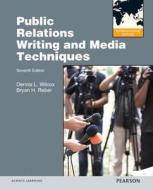 Public Relations Writing And Media Techniques di Dennis L. Wilcox, Bryan H. Reber edito da Pearson Education (us)