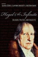 Hegel and the Infinite - Religion, Politics, and Dialectic di Slavoj Zizek edito da Columbia University Press