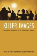 Killer Images - Documentary Film, Memory, and the Performance of Violence di Joram Ten Brink edito da Wallflower Press