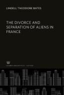 The Divorce and Separation of Aliens in France di Lindell Theodore Bates edito da Columbia University Press