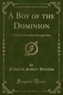 A Boy Of The Dominion di Frederick Sadleir Brereton edito da Forgotten Books