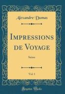 Impressions de Voyage, Vol. 1: Suisse (Classic Reprint) di Alexandre Dumas edito da Forgotten Books