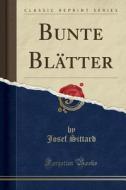 Bunte Blätter (Classic Reprint) di Josef Sittard edito da Forgotten Books