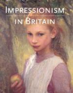 Impressionism in Britain di Kenneth McConkey edito da Yale University Press