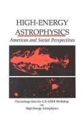 High-Energy Astrophysics: American and Soviet Perspectives/Proceedings from the U.S.-U.S.S.R. Workshop on High-Energy As di National Academy of Sciences, Policy and Global Affairs, Office of International Affairs edito da NATL ACADEMY PR
