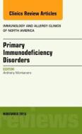 Primary Immunodeficiency Disorders, An Issue of Immunology and Allergy Clinics of North America di Anthony Montanaro edito da Elsevier - Health Sciences Division