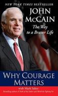 Why Courage Matters: The Way to a Braver Life di John McCain edito da Ballantine Books