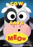 Cow Says Meow (a Peep-and-see Book) di Call Kirsti Call edito da Hmh Books