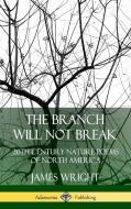 The Branch Will Not Break: 20th Century Nature Poems of North America (Hardcover) di James Wright edito da LULU PR