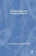 Stephen King And American History di Tony Magistrale, Michael J. Blouin edito da Taylor & Francis Ltd