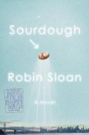 Sourdough di Robin Sloan edito da Macmillan USA
