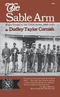 The Sable Arm - Negro Troops in the Union Army, 1861-1865 di Dudley Taylor Cornish edito da W. W. Norton & Company