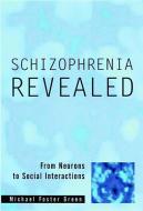 Schizophrenia Revealed: From Neurons to Social Interactions di Michael Foster Green edito da W W NORTON & CO