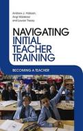 Navigating Initial Teacher Training di Andrew J. Hobson edito da Routledge