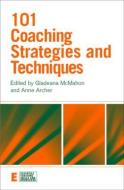 101 Coaching Strategies and Techniques di Gladeana Mcmahon edito da Taylor & Francis Ltd