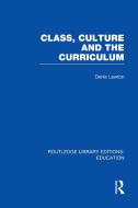 Class, Culture and the Curriculum di Professor Denis Lawton edito da Taylor & Francis Ltd