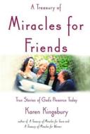 A Treasury of Miracles for Friends: True Stories of Gods Presence Today di Karen Kingsbury edito da FAITHWORDS