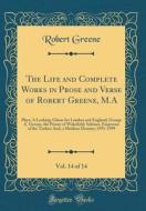 The Life and Complete Works in Prose and Verse of Robert Greene, M.A, Vol. 14 of 14: Plays; A Looking-Glasse for London and England; George A. Greene, di Robert Greene edito da Forgotten Books
