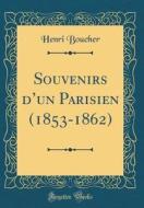 Souvenirs D'Un Parisien (1853-1862) (Classic Reprint) di Henri Boucher edito da Forgotten Books