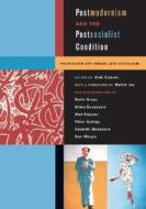 Postmodernism and the Postsocialist Condition - Politicized Art Under Late Socialism di Ales Erjavec edito da University of California Press