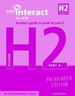 SMP Interact for GCSE Teacher's Guide to Book H2 Part A Pathfinder Edition di School Mathematics Project edito da Cambridge University Press