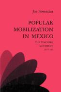 Popular Mobilization in Mexico di Joe Foweraker edito da Cambridge University Press