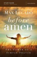 Before Amen, Study Guide: The Power of a Simple Prayer di Max Lucado edito da THOMAS NELSON PUB