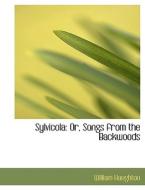 Sylvicola: Or, Songs from the Backwoods di William Haughton edito da BiblioLife