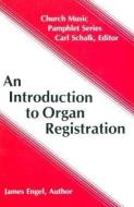 An Introduction to Organ Registration di James Engel edito da CONCORDIA PUB HOUSE