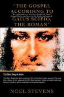 The Gospel According to Gaius Scipio, the Roman di Noel Stevens edito da iUniverse