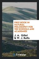 First Book in Natural Philosophy for the Schools and Academies di J. A. Gillet, W. J. Rolfe edito da Trieste Publishing