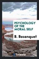 Psychology of the Moral Self di B. Bosanquet edito da LIGHTNING SOURCE INC