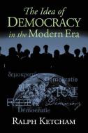 The Idea of Democracy in the Modern Era di Ralph Ketcham edito da UNIV PR OF KANSAS