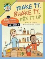 Make It, Shake It, Mix It Up: 44 Bible Stories Brought to Life with Science di Nancy B. Kennedy edito da CONCORDIA PUB HOUSE