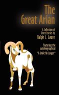 The Great Arian: A Collection of Short Stories di Ralph J. Lauro edito da AUTHORHOUSE
