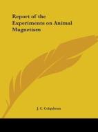 Report Of The Experiments On Animal Magnetism (1833) di J.C. Colquhoun edito da Kessinger Publishing Co