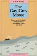 The Gay[Grey Moose di D. M. R. Bentley edito da University of Ottawa Press