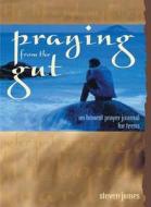 Praying from the Gut: An Honest Prayer Journal for Teens di Steven James edito da Standard Publishing Company