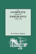 Complete Book of Emigrants, 1700-1750 di Peter Wilson Coldham edito da Genealogical Publishing Company