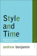 Style and Time: Essays on the Politics of Appearance di Andrew Benjamin edito da NORTHWESTERN UNIV PR
