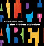 The Hidden Alphabet di Laura Vaccaro Seeger edito da NEAL PORTER BOOKS